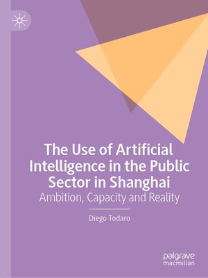 cover image of The Use of Artificial Intelligence in the Public Sector in Shanghai